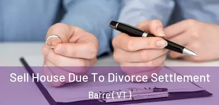  Sell House Due To Divorce Settlement Barre ( VT )