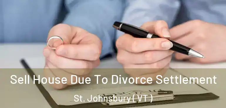  Sell House Due To Divorce Settlement St. Johnsbury ( VT )