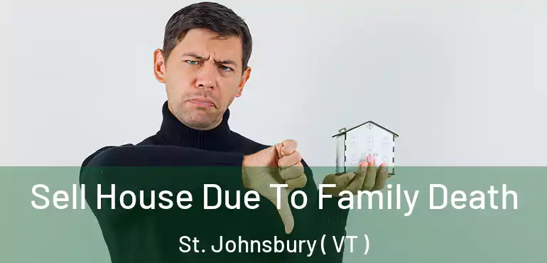  Sell House Due To Family Death St. Johnsbury ( VT )