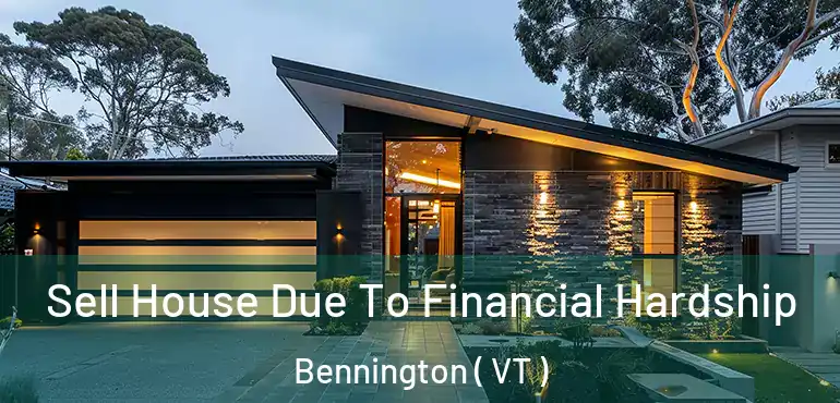 Sell House Due To Financial Hardship Bennington ( VT )