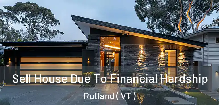  Sell House Due To Financial Hardship Rutland ( VT )