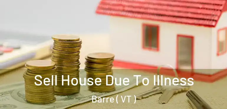  Sell House Due To Illness Barre ( VT )