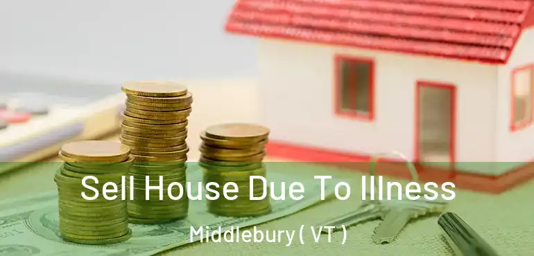  Sell House Due To Illness Middlebury ( VT )