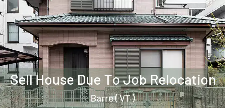  Sell House Due To Job Relocation Barre ( VT )