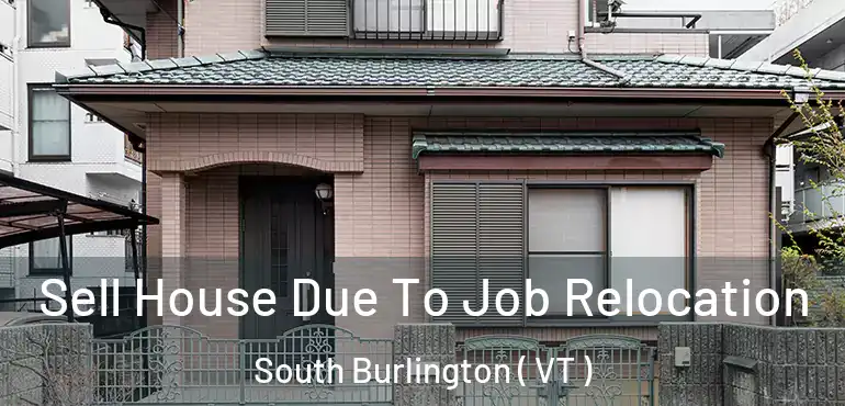  Sell House Due To Job Relocation South Burlington ( VT )