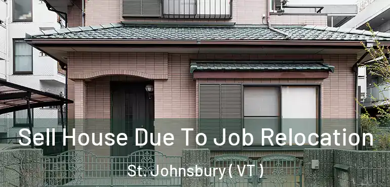 Sell House Due To Job Relocation St. Johnsbury ( VT )