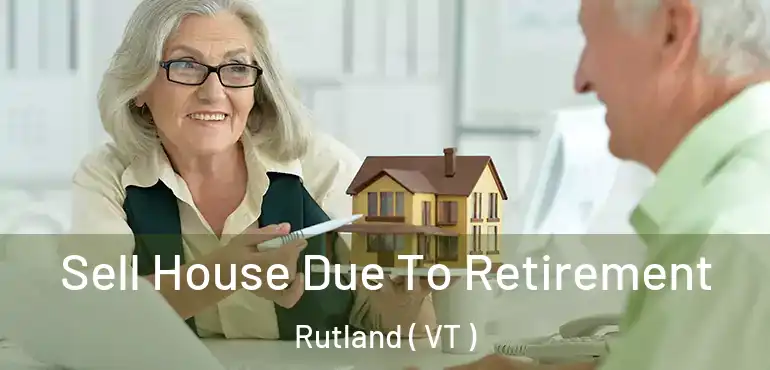  Sell House Due To Retirement Rutland ( VT )