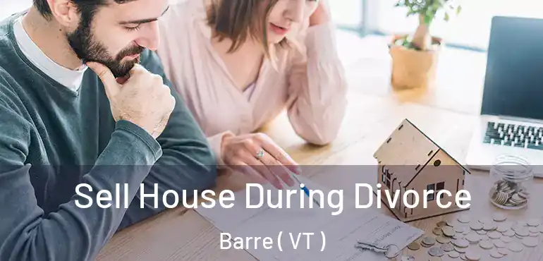  Sell House During Divorce Barre ( VT )