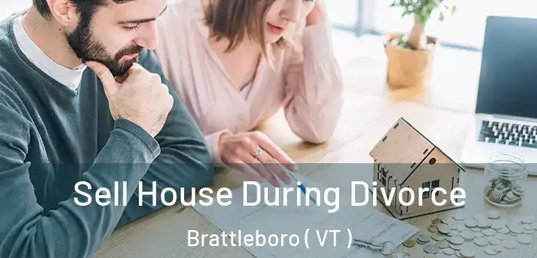 Sell House During Divorce Brattleboro ( VT )