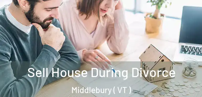  Sell House During Divorce Middlebury ( VT )