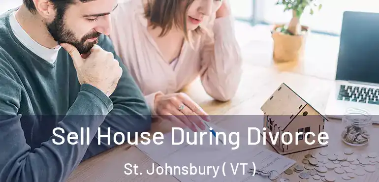  Sell House During Divorce St. Johnsbury ( VT )