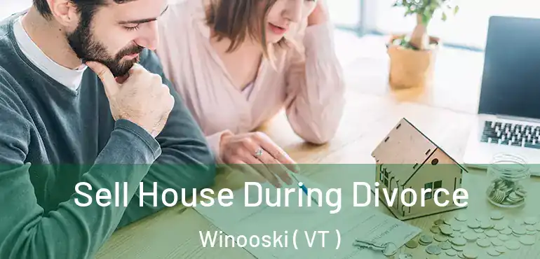  Sell House During Divorce Winooski ( VT )