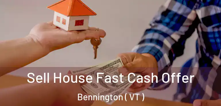  Sell House Fast Cash Offer Bennington ( VT )