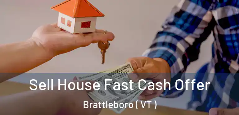  Sell House Fast Cash Offer Brattleboro ( VT )