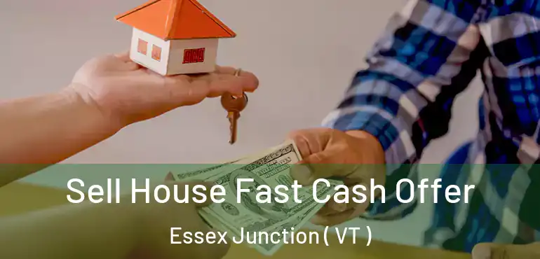  Sell House Fast Cash Offer Essex Junction ( VT )