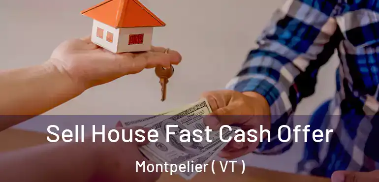  Sell House Fast Cash Offer Montpelier ( VT )