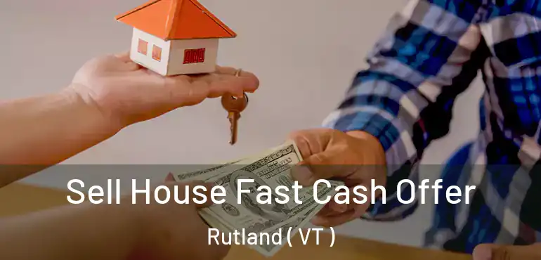 Sell House Fast Cash Offer Rutland ( VT )