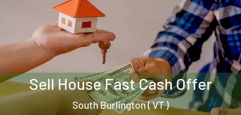  Sell House Fast Cash Offer South Burlington ( VT )