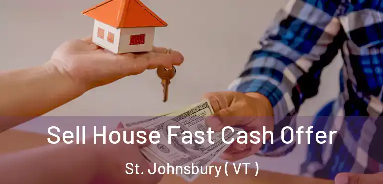 Sell House Fast Cash Offer St. Johnsbury ( VT )