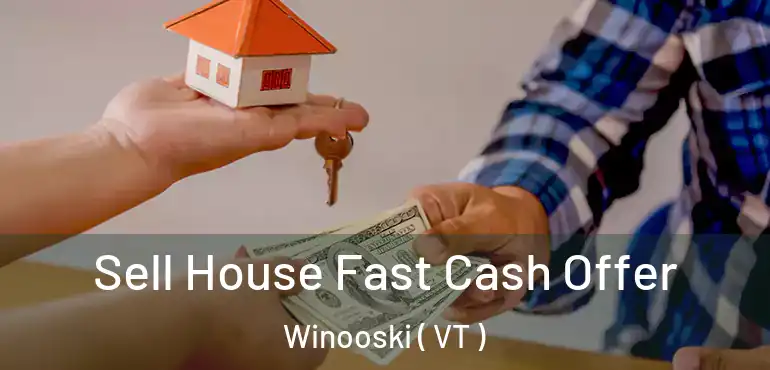  Sell House Fast Cash Offer Winooski ( VT )