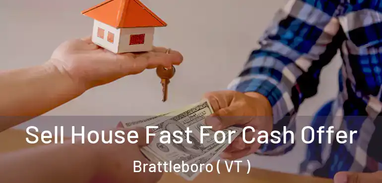  Sell House Fast For Cash Offer Brattleboro ( VT )