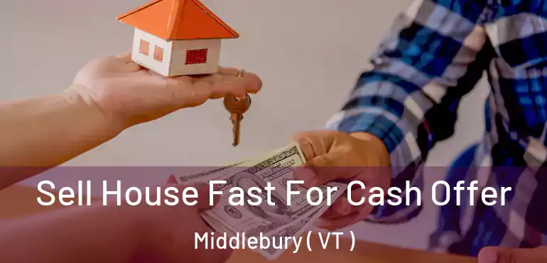  Sell House Fast For Cash Offer Middlebury ( VT )