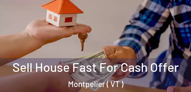  Sell House Fast For Cash Offer Montpelier ( VT )