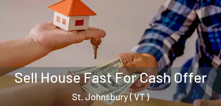  Sell House Fast For Cash Offer St. Johnsbury ( VT )
