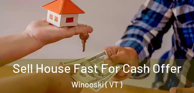  Sell House Fast For Cash Offer Winooski ( VT )
