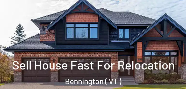  Sell House Fast For Relocation Bennington ( VT )