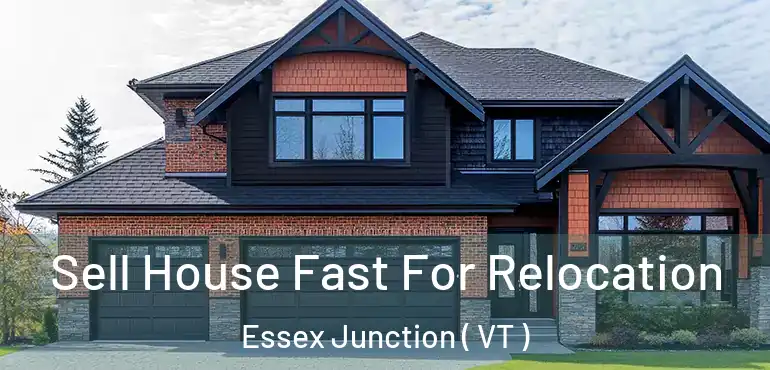  Sell House Fast For Relocation Essex Junction ( VT )