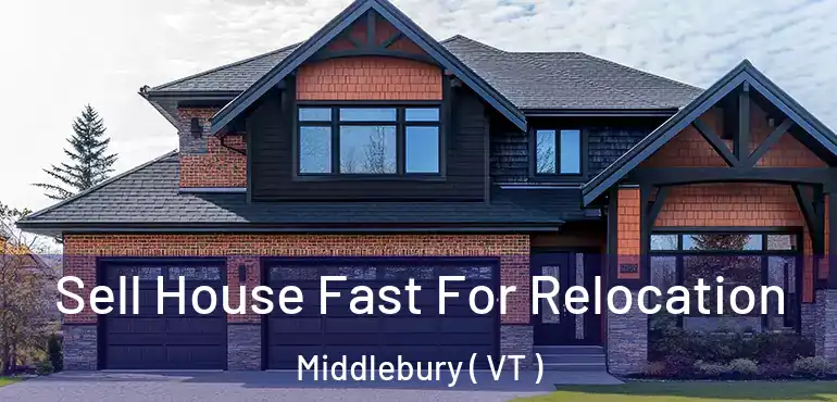  Sell House Fast For Relocation Middlebury ( VT )
