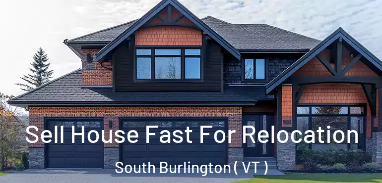  Sell House Fast For Relocation South Burlington ( VT )