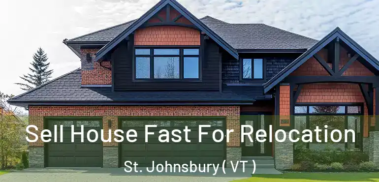  Sell House Fast For Relocation St. Johnsbury ( VT )