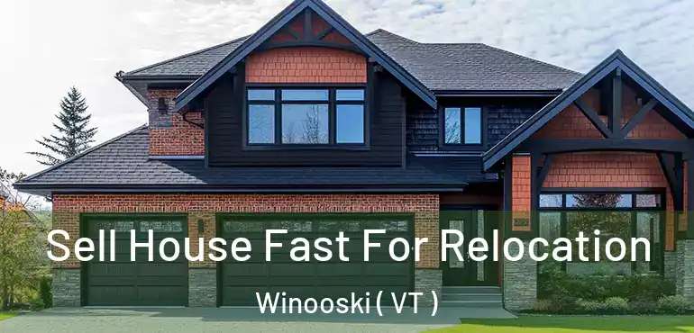  Sell House Fast For Relocation Winooski ( VT )