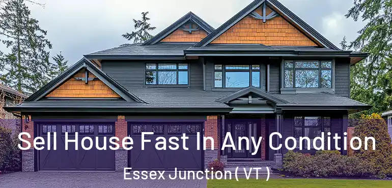  Sell House Fast In Any Condition Essex Junction ( VT )