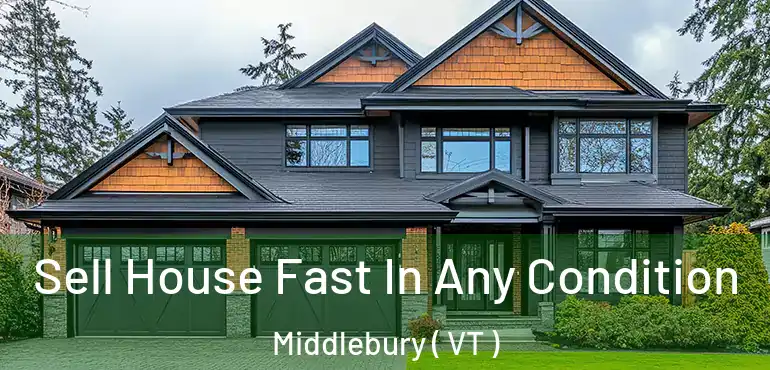  Sell House Fast In Any Condition Middlebury ( VT )