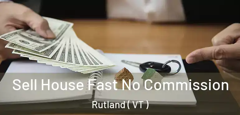  Sell House Fast No Commission Rutland ( VT )