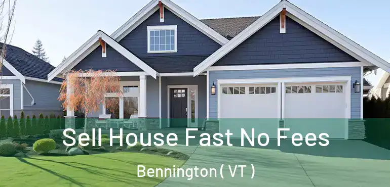  Sell House Fast No Fees Bennington ( VT )