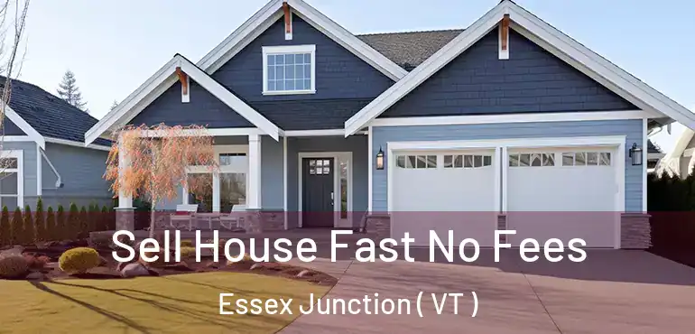  Sell House Fast No Fees Essex Junction ( VT )