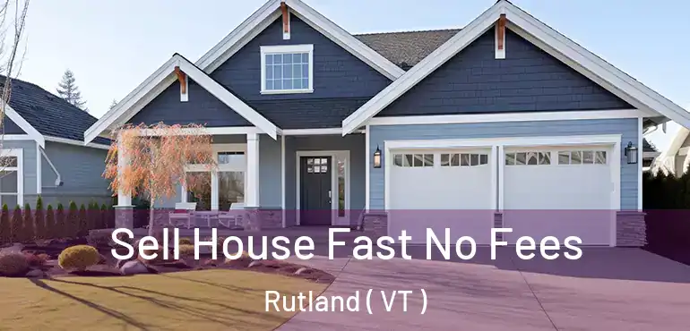  Sell House Fast No Fees Rutland ( VT )