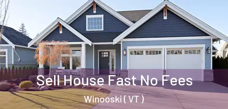  Sell House Fast No Fees Winooski ( VT )