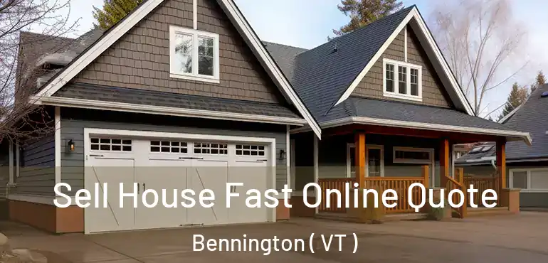  Sell House Fast Online Quote Bennington ( VT )