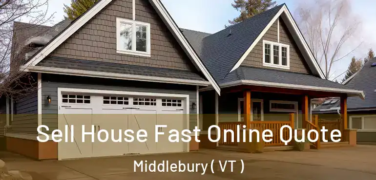  Sell House Fast Online Quote Middlebury ( VT )