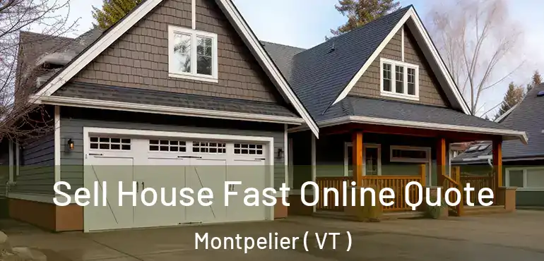Sell House Fast Online Quote Montpelier ( VT )