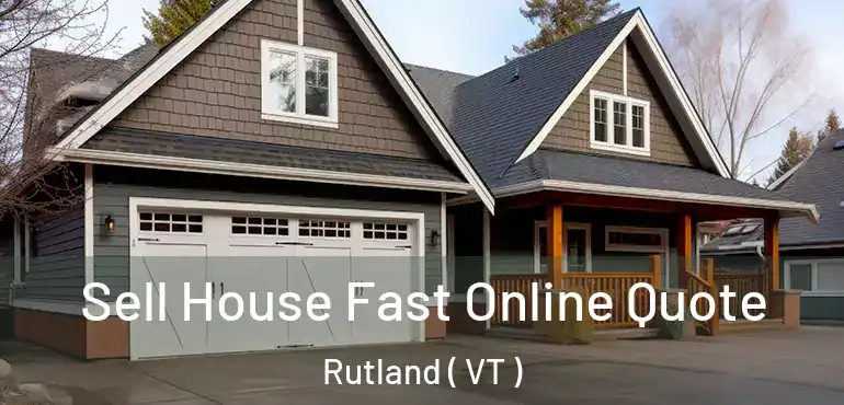  Sell House Fast Online Quote Rutland ( VT )