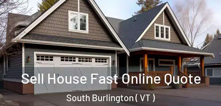  Sell House Fast Online Quote South Burlington ( VT )