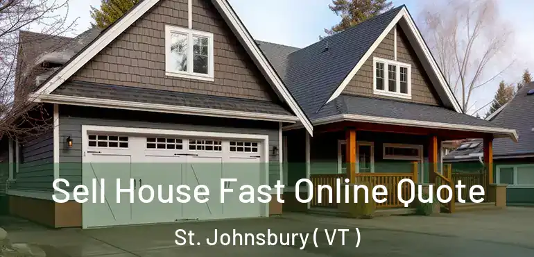  Sell House Fast Online Quote St. Johnsbury ( VT )