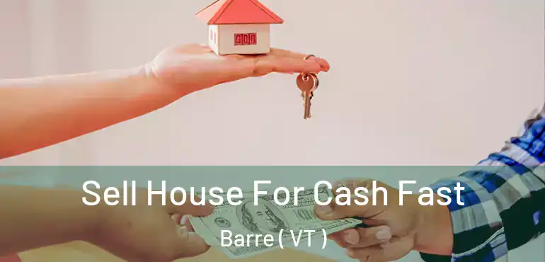  Sell House For Cash Fast Barre ( VT )