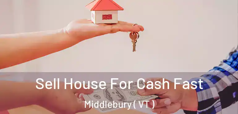  Sell House For Cash Fast Middlebury ( VT )